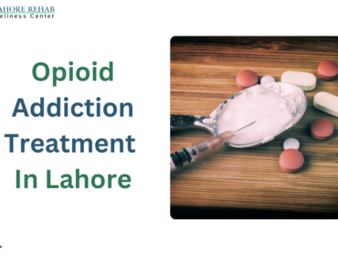 Opioid Addiction Treatment In Lahore