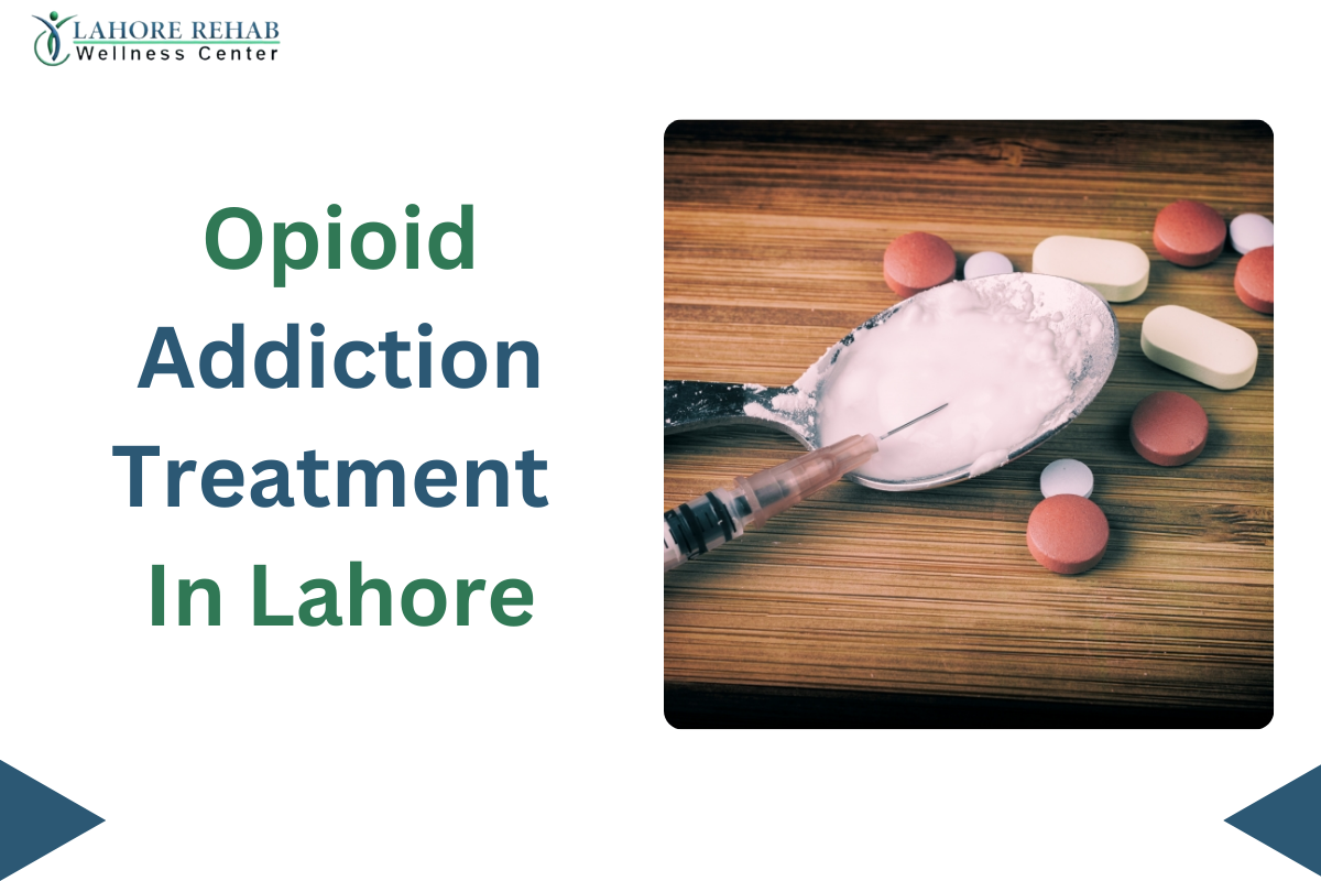 Opioid Addiction Treatment in Lahore
