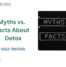 Myths vs. Facts About Detox